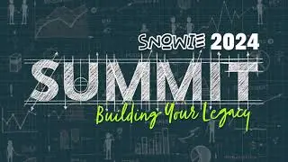 Snowie Summit 2024 - Building Your Legacy