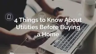 4 Things To Know About Utilities Before Buying A Home