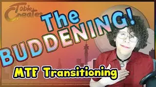 THE BUDDING! MTF Transition, Video 3