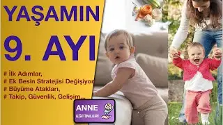 YAŞAMIN DOKUZUNCU AYI ( Ek Besinler, Büyüme-Gelişme, Aşı, Güvenlik, Bebek Bakımı...)