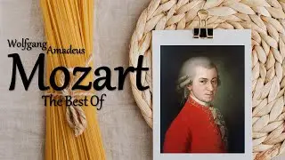 The Best of Mozart - Greatest Classical Music for Studying and Relaxation