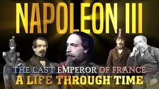 Napoleon III: A Life Through Time (1808-1873)