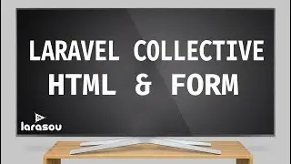 26/ LARAVEL COLLECTIVE : HTML &  FORM - LARAVEL 5.5