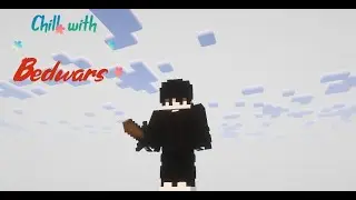 Chill with bedwars (in 3FMC)