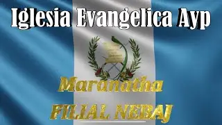 IGLESIA EVANGELICA A&P MARANATHA HACIENDO HISTORIA EN NEBAJ, GUATEMALA