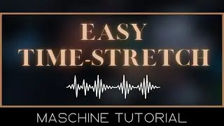 Time Stretch ANYTHING with MASCHINE Sampler