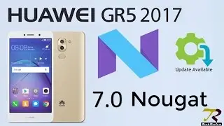 Huawei GR5 2017 Official Android 7 0 Nougat and EMUI 5 0 Update First Look