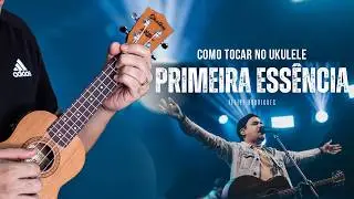 Como Tocar Primeira Essência- Felipe Rodrigues no Ukulele| Tutorial Passo a passo