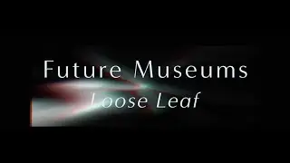 Future Museums - Loose Leaf (Official Video)