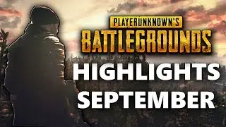 September Highlights - Playerunknowns Battlegrounds