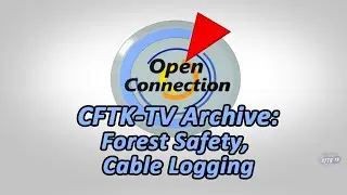 Open Connection - Ep 21-43 - CFTK-TV Archive: Forest Safety, Cable Logging - Host: Robert Pictou