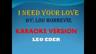 I NEED YOUR LOVE By; Lou Bonnevie (Karaoke Version) Leo Eder