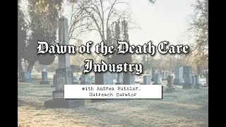 Gallery Talk - Dawn of the Death Care Industry