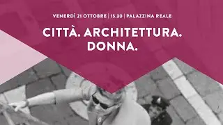 CITTÀ. ARCHITETTURA. DONNA.