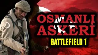 OSMANLI ASKERİ! - Battlefield 1