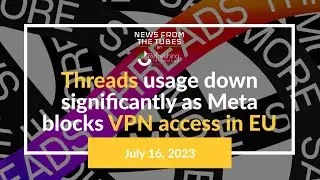 Threads usage down significantly as Meta blocks VPN access in EU - News From the Tubes