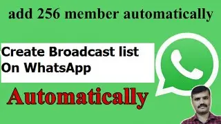 How to create broadcast list automatically  how to add 256 members in whatsapp broadcast list auto