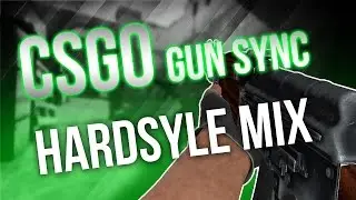 Hardstyle Mix First CSGO Gun Sync