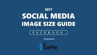 2017's Social Media Image Size Guide - Facebook