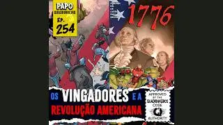 Papo Quadrinheiro (#254) - 1776  (os Vingadores e a Revolução Americana)
