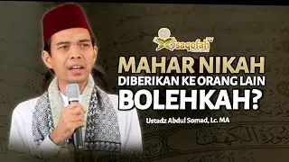 Mahar Nikah Diberikan Kepada Orang Lain, Bolehkah? | Ustadz Abdul Somad, Lc. MA