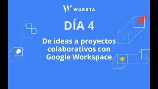 Aprende con Wursta  De ideas a proyectos colaborativos con Google Workspace   Día 4