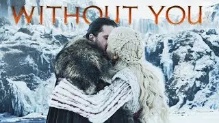 Jon & Daenerys | Without You