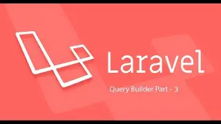 Laravel  &  Mysql - Query Builder Part-3