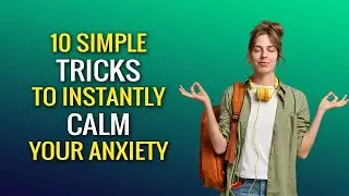 10 Simple Tricks to Instantly Calm Your Anxiety