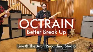 OCTRAIN - Better Break Up. Live @ The Arch Recording Studio