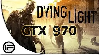 Dying Light: | GTX 970 | i7 4790K | Max Settings Performance Test |