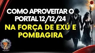 Como Aproveitar o Portal 12/12/24 na Força de Exú e Pombagira | O CLÃ