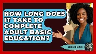 How Long Does It Take to Complete Adult Basic Education? - Your GED Coach