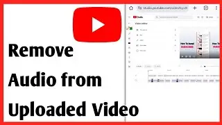 How to Remove Audio from Uploaded YouTube Video | Add or Replace Audio in YouTube Video After Upload