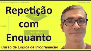 Laço de Repetição Enquanto em Lógica de Programação com Portugol Studio