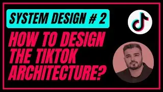 2. How to design TikTok | Interview Preparation | System Design Interview
