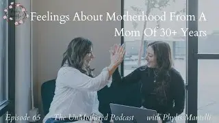 Feelings About Motherhood From A Mom Of 30+ Years | Episode 65 | The UnMothered Podcast