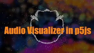 Code an Audio Visualizer in p5js (from scratch) | Coding Project #17