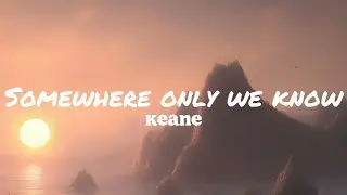 Somewhere Only We Know - Keane (Sped Up) (Lyrics)