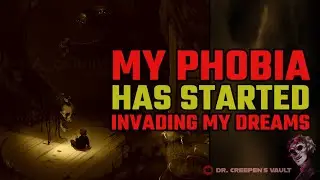 My Phobia has Started Invading my Dreams | AWARD WINNING CREEPYPASTA