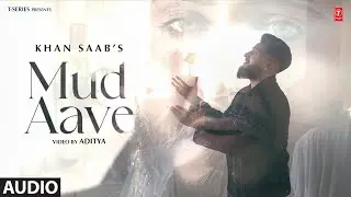 MUD AAVE (Full Audio) | Khan Saab | Latest Punjabi Songs 2024 | T-Series