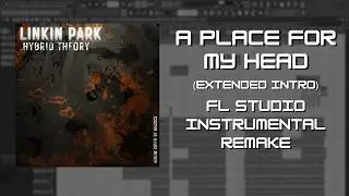 Linkin Park – A Place for My Head Ext. Intro (FL Studio Instrumental Remake)