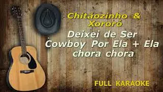 Karaokê  Chitãozinho E Xororó Deixei De Ser Cowboy + Ela Chora Chora EDIT