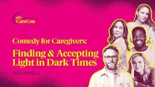 Comedy for Caregivers: Finding and Accepting Light in Dark Times