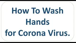 How to wash hands properly for Corona Virus