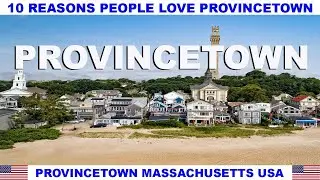 10 REASONS WHY PEOPLE LOVE PROVINCETOWN MASSACHUSETTS USA