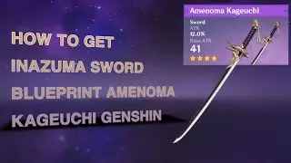 HOW TO GET INAZUMA SWORD BLUEPRINT AMENOMA KAGEUCHI GENSHIN