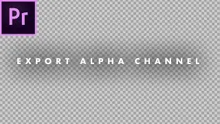 How To Export With A Transparent Background in Premiere Pro (alpha channel) | Tutorial