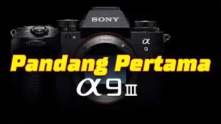 Pandang pertama SONY A9 Mark 3