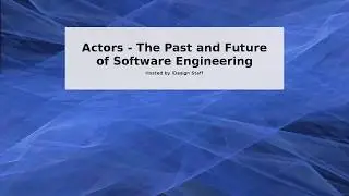 Actors - The Past and Future of Software Engineering
